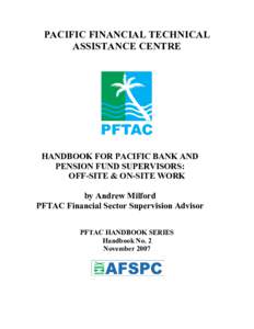 PACIFIC FINANCIAL TECHNICAL ASSISTANCE CENTRE HANDBOOK FOR PACIFIC BANK AND PENSION FUND SUPERVISORS: OFF-SITE & ON-SITE WORK