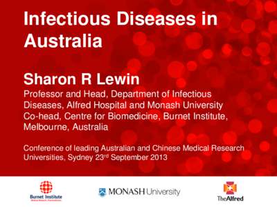 Infectious Diseases in Australia Sharon R Lewin Professor and Head, Department of Infectious Diseases, Alfred Hospital and Monash University Co-head, Centre for Biomedicine, Burnet Institute,