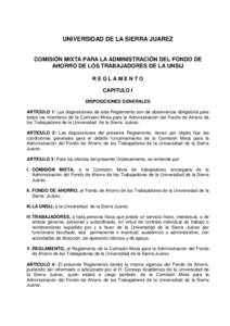 UNIVERSIDAD DE LA SIERRA JUAREZ COMISIÓN MIXTA PARA LA ADMINISTRACIÓN DEL FONDO DE AHORRO DE LOS TRABAJADORES DE LA UNSIJ REGLAMENTO CAPITULO I DISPOSICIONES GENERALES