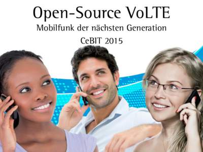 Open-Source VoLTE Mobilfunk der nächsten Generation CeBIT 2015 Voice-over LTE