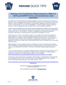 PROVIDER QUICK TIPS Waiving of the Certification Requirements for ANSI X12 v5010 and NCPDP D.0 for current electronic claim submitters In preparation for the CMS federally mandated upgrades for electronic health care tra