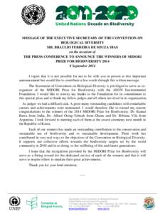 MESSAGE OF THE EXECUTIVE SECRETARY OF THE CONVENTION ON BIOLOGICAL DIVERSITY MR. BRAULIO FERREIRA DE SOUZA DIAS on the occasion of THE PRESS CONFERENCE TO ANNOUNCE THE WINNERS OF MIDORI PRIZE FOR BIODIVERSITY 2014