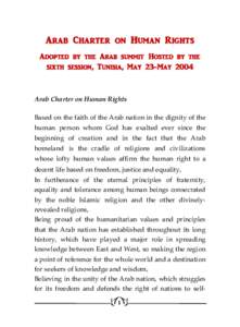 Arab Charter on Human Rights Adopted by the Arab summit Hosted by the sixth session, Tunisia, May 23-May 2004 Arab Charter on Human Rights Based on the faith of the Arab nation in the dignity of the