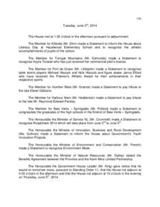 136 Tuesday, June 3rd, 2014 The House met at 1:30 o’clock in the afternoon pursuant to adjournment. The Member for Kilbride (Mr. Dinn) made a Statement to inform the House about Literacy Day at Hazelwood Elementary Sch