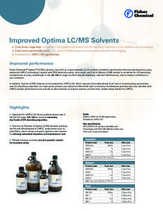 Improved Optima LC/MS Solvents 	 Even fewer impurities: Innovative LC-UV gradient test ensures that UV-absorbing impurities will not interfere with your analysis ■	 Even lower particulate levels: ≤ 0.1 micron filtrat