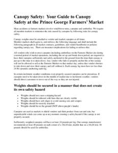 Canopy Safety: Your Guide to Canopy Safety at the Prince George Farmers’ Market Most accidents at farmers markets involve windblown tents, canopies and umbrellas. We require all member markets to minimize the risk caus