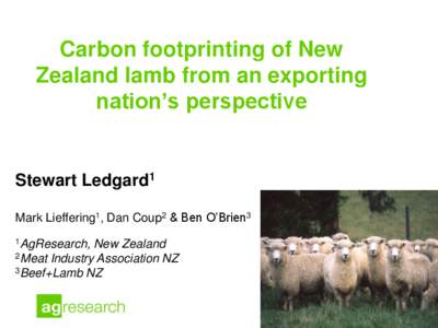 Carbon footprinting of New Zealand lamb from an exporting nation’s perspective Stewart Ledgard1 Mark Lieffering1, Dan Coup2 & Ben O’Brien3