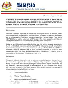 Malaysia Permanent Mission to the United Nations (Please check against delivery) STATEMENT BY COLONEL NAZARI ABD HADI, REPRESENTATIVE OF MALAYSIA, ON AGENDA ITEM 51: INTERNATIONAL COOPERATION IN THE PEACEFUL USES OF