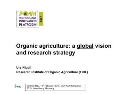 Microsoft PowerPoint - Niggli, Urs[removed]TIPI Global Vision and Strategy for Organic Farming Research, Discussion Summary. Bio