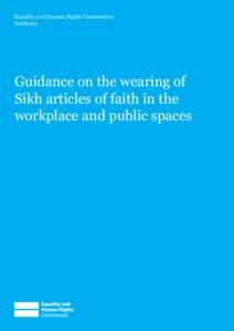 Equality and Human Rights Commission Guidance Guidance on the wearing of Sikh articles of faith in the workplace and public spaces