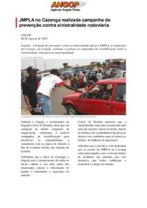 JMPLA no Cazenga realizada campanha de prevenção contra sinistralidade rodoviária ANGOP 06 De Agosto de 2014 Luanda - A brigada de prevenção contra a sinistralidade afecta a JMPLA, no município do Cazenga, em Luand
