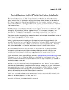 August 12, 2014 Territorial Sportsmen Certifies 68th Golden North Salmon Derby Results The Territorial Sportsmen Inc. (TSI) Board of Directors certified results of the 2014 Golden North Salmon Derby on Tuesday and can co