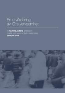 En utvärdering av IQ:s verksamhet av Gunilla Jarlbro, professor i medie- och k­ ommunikationsvetenskap Januari 2015