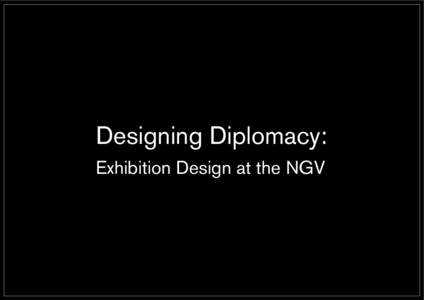 Designing Diplomacy: Exhibition Design at the NGV Order and Disorder: Archives and photography NGV International