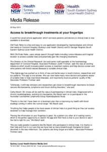 Media Release 20 May 2013 Access to breakthrough treatments at your fingertips A world-first smart phone application which connects patients and doctors to clinical trials is now available to download.