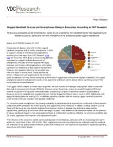 Press Release Rugged Handheld Devices and Smartphones Rising in Enterprise, According to VDC Research Following a protracted period of contraction fueled by OS uncertainty, the handheld market has regained muchneeded buo