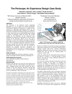 The Periscope: An Experience Design Case Study Sebastian Loehmann1, Marc Landau2, Moritz Koerber2, Doris Hausen1, Patrick Proppe1, Maximilian Hackenschmied1 1  HCI Group, University of Munich (LMU)