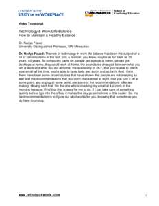 Video Transcript  Technology & Work/Life Balance How to Maintain a Healthy Balance Dr. Nadya Fouad University Distinguished Professor, UW-Milwaukee