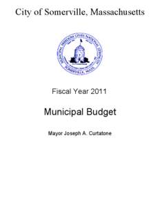 City of Somerville, Massachusetts  Fiscal Year 2011 Municipal Budget Mayor Joseph A. Curtatone