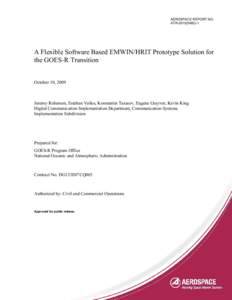 AEROSPACE REPORT NO. ATRA Flexible Software Based EMWIN/HRIT Prototype Solution for the GOES-R Transition October 10, 2009