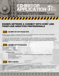 EXHIBITOR APPLICATION  15TH ANNUAL ADDICTION CONFERENCE | FRIDAY, MARCH 6, 2015 Application deadline is Wednesday, February 6, 2015, although exhibit space may sell out before this deadline. Please complete this applica