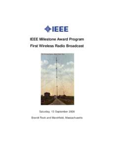 IEEE Milestone Award Program First Wireless Radio Broadcast Saturday, 13 September 2008 Brandt Rock and Marshfield, Massachusetts