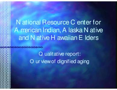 National Resource Center for American Indian, Alaska Native and Native Hawaiian Elders Qualitative report: Q p