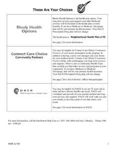 These Are Your Choices Rhody Health Options is the health plan option. Your long-term services and supports and other Medicaid services will be included in the health plan covered benefits. If you have Medicare or Medica