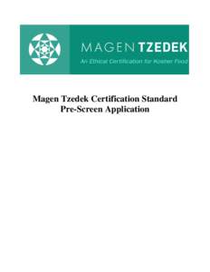 Magen Tzedek Certification Standard Pre-Screen Application Magen Tzedek Mission  The mission of the Magen Tzedek Commission is to bring the Jewish commitment to ethics and