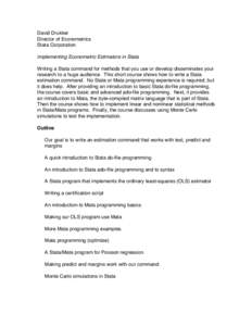 David Drukker Director of Econometrics Stata Corporation Implementing Econometric Estimators in Stata Writing a Stata command for methods that you use or develop disseminates your research to a huge audience. This short 