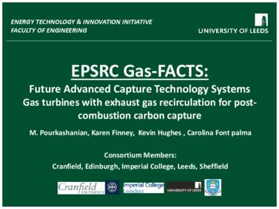 ENERGY TECHNOLOGY & INNOVATION INITIATIVE FACULTY OF ENGINEERING EPSRC Gas-FACTS: Future Advanced Capture Technology Systems Gas turbines with exhaust gas recirculation for postcombustion carbon capture