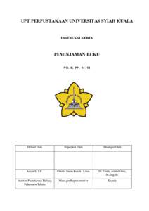 UPT PERPUSTAKAAN UNIVERSITAS SYIAH KUALA  INSTRUKSI KERJA PEMINJAMAN BUKU NO. IK- PP – 