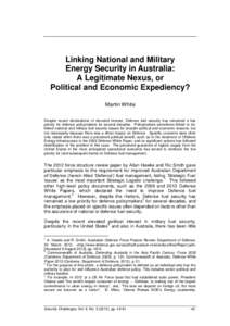 Linking National and Military Energy Security in Australia: A Legitimate Nexus, or Political and Economic Expediency? Martin White Despite recent declarations of elevated interest, Defence fuel security has remained a lo