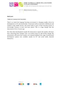 Rob Lewis TIMES OF CHANGE FOR TEACHERS There’s no doubt the language learning environment is changing rapidly, driven by developments in ICT and social media. A classroom with an interactive whiteboard, and students us