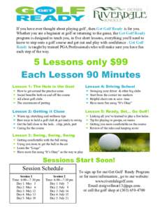 If you have ever thought about playing golf , then Get Golf Ready is for you. Whether you are a beginner at golf or returning to the game, the Get Golf Ready program is designed to teach you, in five short lessons, every