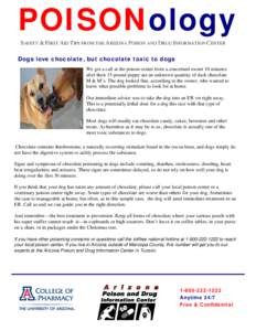 POISONology SAFETY & FIRST AID TIPS FROM THE ARIZONA POISON AND DRUG INFORMATION CENTER Dogs love chocolate, but chocolate toxic to dogs We got a call at the poison center from a concerned owner 10 minutes after their 15