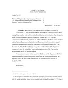 #8337 Order RE: Request For Extension Of Incentive Regulation Plan STATE OF VERMONT PUBLIC SERVICE BOARD Docket No[removed]Petition of Telephone Operating Company of Vermont ) LLC, d/b/a FairPoint Communications, for appro