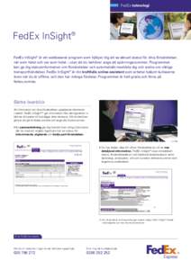 FedEx-teknologi  FedEx InSight® FedEx InSight® är ett webbaserat program som hjälper dig att se aktuell status för dina försändelser, när som helst och var som helst – utan att du behöver ange ett spårningsnu