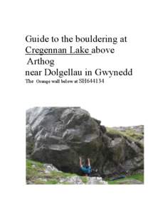 Guide to the bouldering at Cregennan Lake above Arthog near Dolgellau in Gwynedd The Orange wall below at SH644134