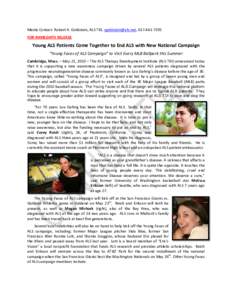 Media Contact: Robert A. Goldstein, ALS TDI, [removed], [removed]FOR IMMEDIATE RELEASE Young ALS Patients Come Together to End ALS with New National Campaign “Young Faces of ALS Campaign” to Visit Every 