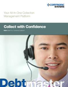 Your All-In-One Collection Management Platform Collect with Confidence Debtmaster® by Comtronic Systems®