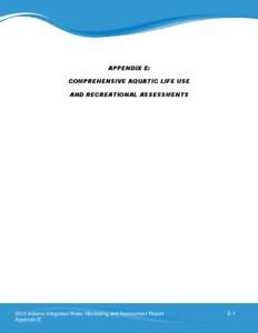 APPENDIX E: COMPREHENSIVE AQUATIC LIFE USE AND RECREATIONAL ASSESSMENTS 2012 Indiana Integrated Water Monitoring and Assessment Report Appendix E