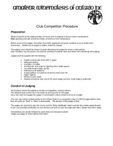 Club Competition Procedure Preparation Wines should be at the judging location 24 hours prior to judging to ensure uniform temperature. Only sparkling and beer should be chilled, all others at room temperature. Before ar
