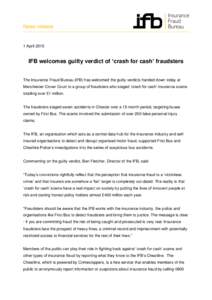 News release  1 April 2015 IFB welcomes guilty verdict of ‘crash for cash’ fraudsters The Insurance Fraud Bureau (IFB) has welcomed the guilty verdicts handed down today at