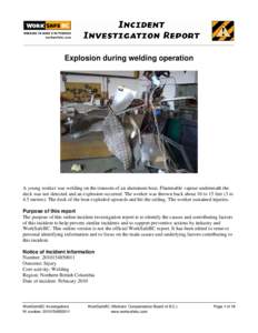 Explosion during welding operation  A young worker was welding on the transom of an aluminum boat. Flammable vapour underneath the deck was not detected and an explosion occurred. The worker was thrown back about 10 to 1