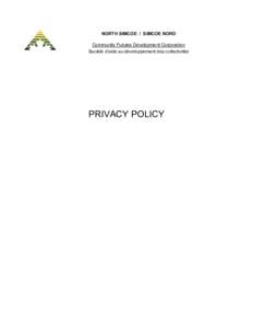 NORTH SIMCOE / SIMCOE NORD Community Futures Development Corporation Société d’aide au développement des collectivités PRIVACY POLICY