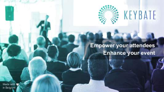 Empower your attendees Enhance your event Made with in Belgium