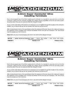 8.5mm Super Conductor Wire: Installing Terminals Due to the increased size of the 8.5mm spiral wound conductor, it is important to use care not to cut into the conductor. Cutting into the conductor will affect the voltag