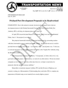 FOR IMMEDIATE RELEASE June 10, 2010 Prichard Port Development Proposals to be Readvertised CHARLESTON –Due to the national economic downturn and subsequent lack of private development interest in the Prichard Intermoda