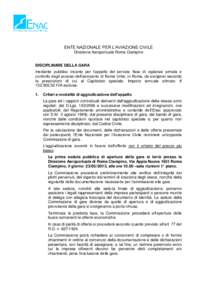 ENTE NAZIONALE PER L’AVIAZIONE CIVILE Direzione Aeroportuale Roma Ciampino DISCIPLINARE DELLA GARA mediante pubblico incanto per l’appalto del servizio fisso di vigilanza armata e controllo degli accessi dell’aerop